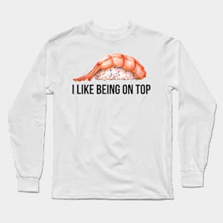 I Like Being On Top Long Sleeve T-Shirt